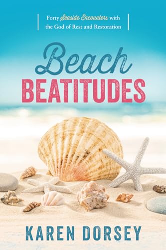 Beach Beatitudes: Forty Seaside Encounters with the God of Rest and Restoration Beach Beatitudes: Forty Seaside Encounters with the God of Rest and Restoration von Credo House Publishers