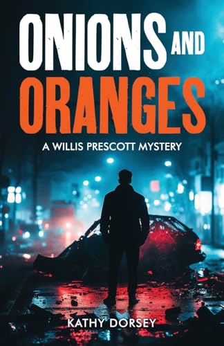 Onions and Oranges: A Willis Prescott Mystery von Freiling Agency, LLC
