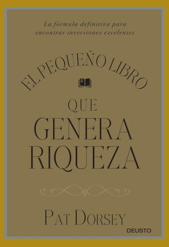 El pequeño libro que genera riqueza : la fórmula definitiva para encontrar inversiones excelentes von Deusto