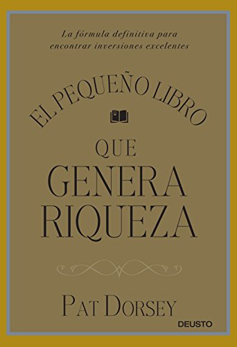 El pequeño libro que genera riqueza : la fórmula definitiva para encontrar inversiones excelentes