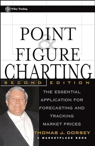 Point and Figure Charting: The Essential Application for Forecasting and Tracking Market Prices (Wiley Trading)