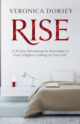 Rise: A 21-Day Devotional to Surrender to God's Highest Calling on Your Life Rise: A 21-Day Devotional to Surrender to God's Highest Calling on Your Life von Trilogy Christian Publishing