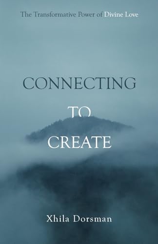 Connecting to Create: The Transformative Power of Divine Love Connecting to Create: The Transformative Power of Divine Love von Manuscripts LLC