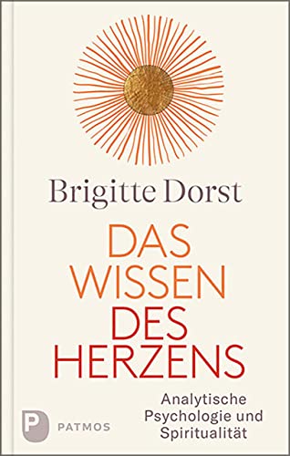 Das Wissen des Herzens: Analytische Psychologie und Spiritualität von Patmos Verlag