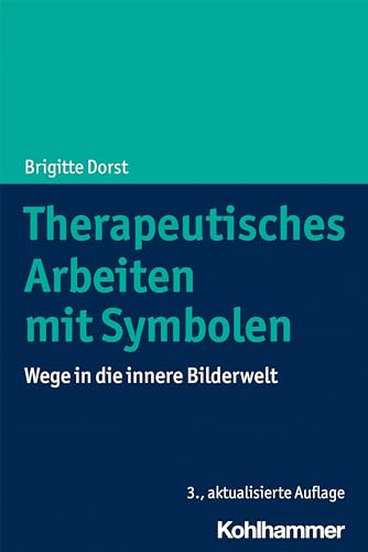 Therapeutisches Arbeiten mit Symbolen: Wege in die innere Bilderwelt