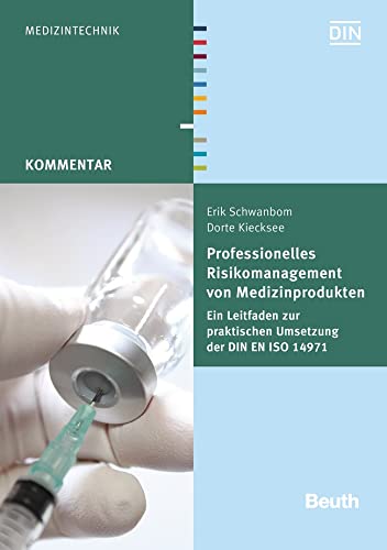 Professionelles Risikomanagement von Medizinprodukten: Ein Leitfaden zur praktischen Umsetzung der DIN EN ISO 14971 (Beuth Kommentar) von Beuth Verlag