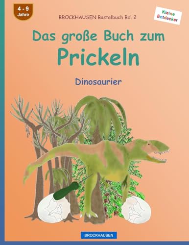 BROCKHAUSEN Bastelbuch Bd. 2 - Das große Buch zum Prickeln: Dinosaurier (Kleine Entdecker, Band 2) von CREATESPACE