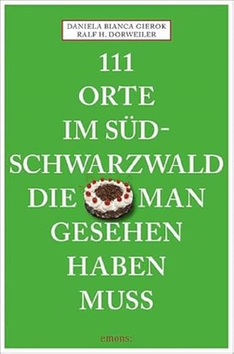 111 Orte im Südschwarzwald, die man gesehen haben muss: Reiseführer von Emons Verlag