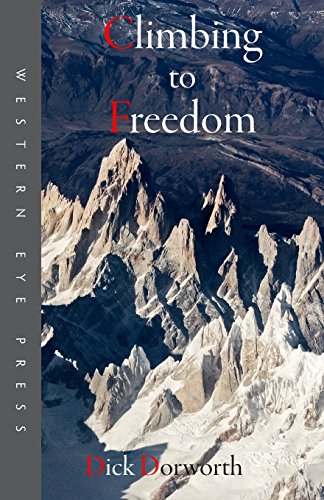Climbing to Freedom: Climbs, Climbers & the Climbing Life