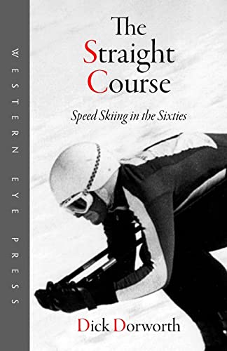 The Straight Course: Speed Skiing in the Sixties von Western Eye Press
