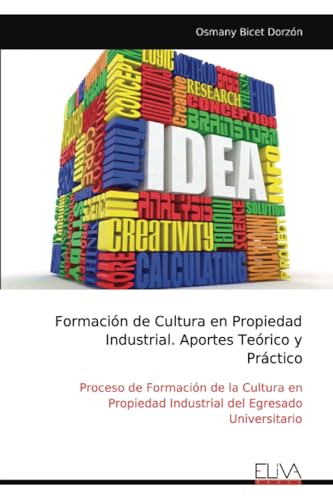 Formación de Cultura en Propiedad Industrial. Aportes Teórico y Práctico: Proceso de Formación de la Cultura en Propiedad Industrial del Egresado Universitario