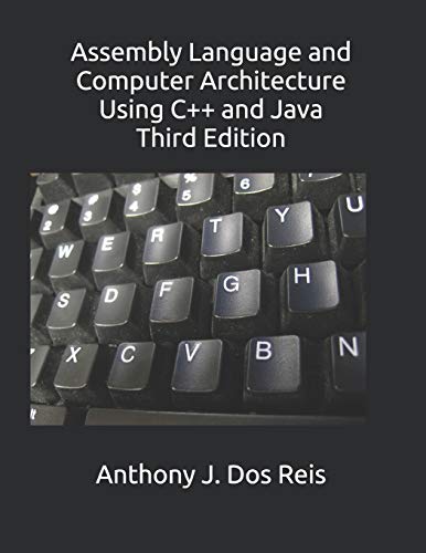 Assembly Language and Computer Architecture Using C++ and Java: Third Edition von Independently Published