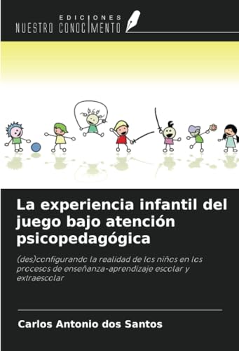 La experiencia infantil del juego bajo atención psicopedagógica: (des)configurando la realidad de los niños en los procesos de enseñanza-aprendizaje escolar y extraescolar von Ediciones Nuestro Conocimiento
