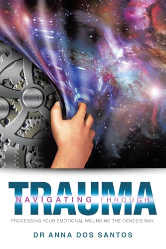 Navigating Through Trauma: Processing Your Emotional Wounding the Genesis Way. von WestBow Press