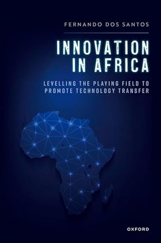 Innovation in Africa: Levelling the Playing Field to Promote Technology Transfer Innovation in Africa: Levelling the Playing Field to Promote Technology Transfer von Oxford University Press