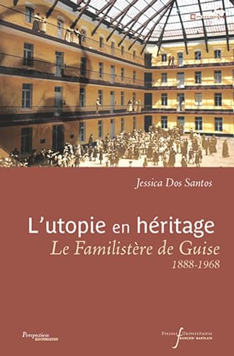 Utopie en héritage: Le familistère de Guise (1888-1968)