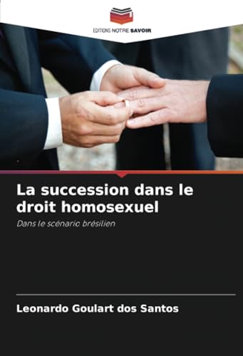 La succession dans le droit homosexuel: Dans le scénario brésilien von Editions Notre Savoir