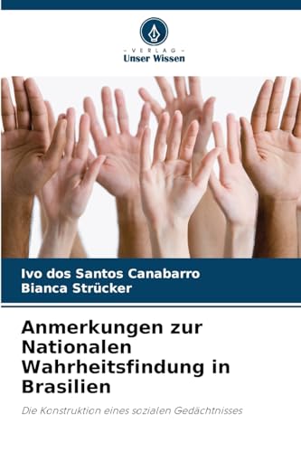 Anmerkungen zur Nationalen Wahrheitsfindung in Brasilien: Die Konstruktion eines sozialen Gedächtnisses von Verlag Unser Wissen