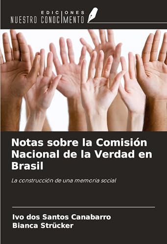 Notas sobre la Comisión Nacional de la Verdad en Brasil: La construcción de una memoria social von Ediciones Nuestro Conocimiento