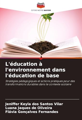L'éducation à l'environnement dans l'éducation de base: Stratégies pédagogiques et actions pratiques pour des transformations durables dans le contexte scolaire von Editions Notre Savoir