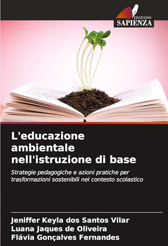 L'educazione ambientale nell'istruzione di base: Strategie pedagogiche e azioni pratiche per trasformazioni sostenibili nel contesto scolastico von Edizioni Sapienza