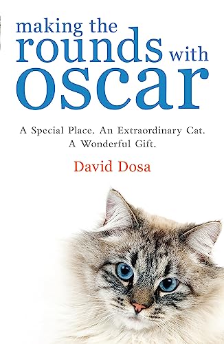 Making the Rounds with Oscar: The Inspirational Story of a Doctor, His Patients and a Very Special Cat: A Special Place. An Extraordinary Car. A Wonderful Gift