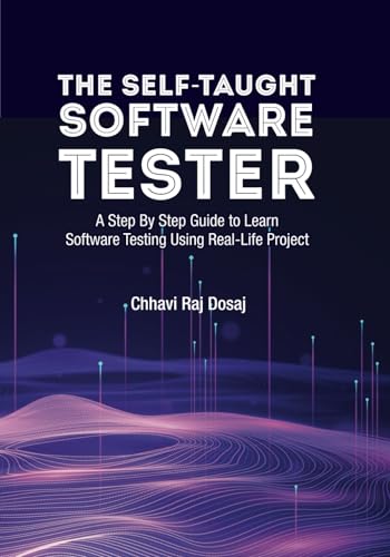 The Self-Taught Software Tester A Step By Step Guide to Learn Software Testing Using Real-Life Project von Independently Published
