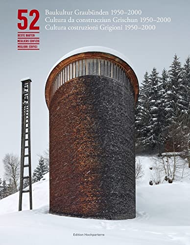 52 beste Bauten: Baukultur Graubünden 1950–2000 von Hochparterre AG