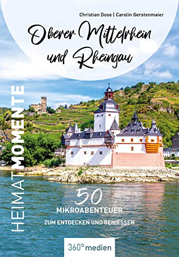 Oberer Mittelrhein und Rheingau - HeimatMomente: 50 Mikroabenteuer zum Entdecken und Genießen (HeimatMomente: Mikroabenteuer zum Entdecken und Genießen) von 360 grad medien