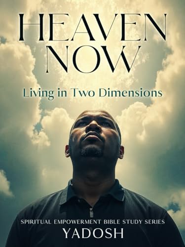 Heaven Now: Living in Two Dimensions (Spiritual Empowerment Bible Study Series) von HCP Book Publishing
