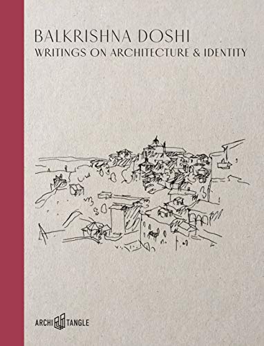 Balkrishna Doshi: Writings on Architecture & Identity von ArchiTangle GmbH