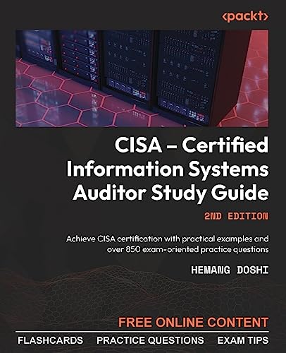 CISA - Certified Information Systems Auditor Study Guide - Second Edition: Achieve CISA certification with practical examples and over 850 exam-oriented practice questions von Packt Publishing