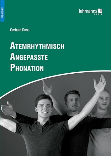 Atemrhythmisch Angepasste Phonation: Physiologisches, Psychologisches und Philosophisches für die Stimme