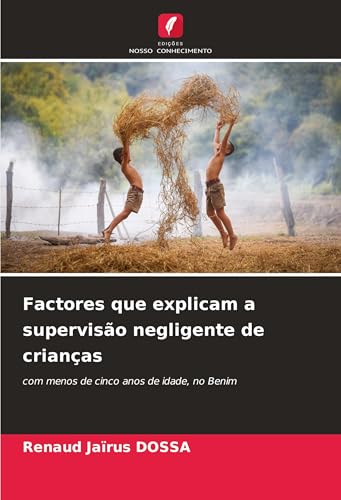 Factores que explicam a supervisão negligente de crianças: com menos de cinco anos de idade, no Benim von Edições Nosso Conhecimento