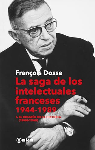 La saga de los intelectuales franceses, 1944-1989: I. El desafío de la historia (1944-1968) (Anverso, Band 24) von Ediciones Akal