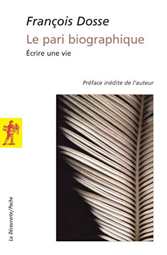 Le pari biographique: Ecrire une vie