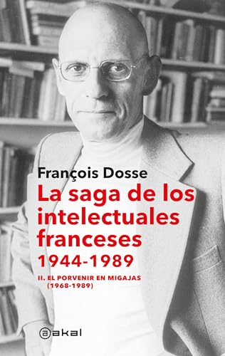 La saga de los intelectuales franceses, 1944-1989: II. El porvenir en migajas (1968-1989) (Anverso, Band 25) von Ediciones Akal