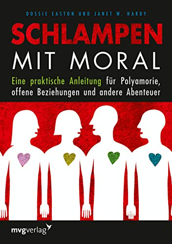Schlampen mit Moral: Eine praktische Anleitung für Polyamorie, offene Beziehungen und andere Abenteuer von mvg Verlag