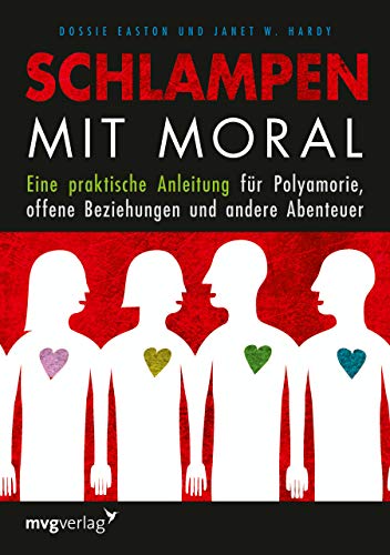 Schlampen mit Moral: Eine praktische Anleitung für Polyamorie, offene Beziehungen und andere Abenteuer