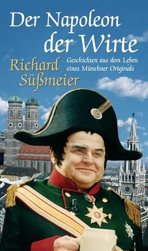 Der Napoleon der Wirte: Geschichten aus dem Leben eines Münchner Originals (Lejeune-Edition: Edition Mensch)