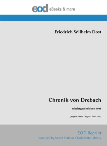Chronik von Drebach: niedergeschrieben 1908 [Reprint of the Original from 1908] von EOD Network
