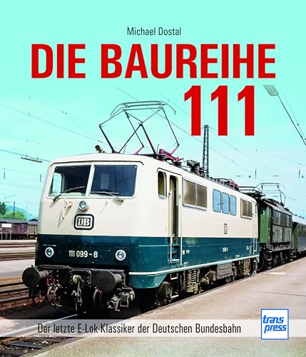 Baureihe 111: Der letzte E-Lok-Klassiker der Deutschen Bundesbahn von transpress