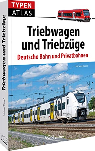 Eisenbahn Buch – Typenatlas Triebwagen und Triebzüge: Deutsche Bahn und Privatbahnen. Aktuelle Triebwagen im Vergleich. Geschenk für alle Eisenbahnliebhaber