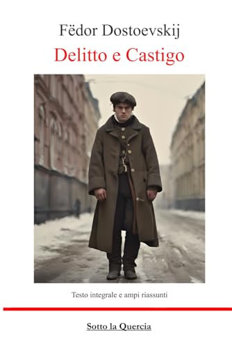 Delitto e castigo: Ed. Integrale con aggiunta di riassunti per ogni capitolo e riassunti esplicativi.