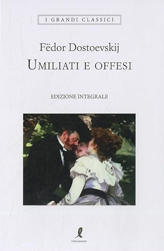 Umiliati e offesi. Ediz. integrale (I grandi classici) von Liberamente