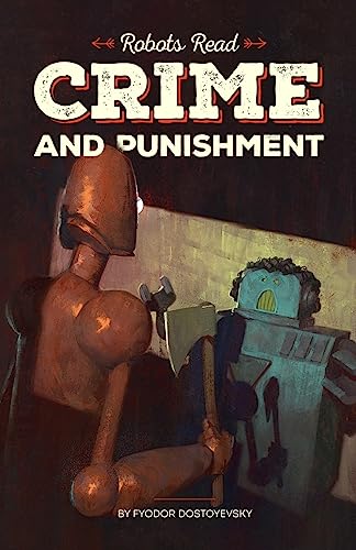 CRIME AND PUNISHMENT read and understood by robots: World Classics translated and brought to you by machines (RobotsRead: World Classics, Band 1)