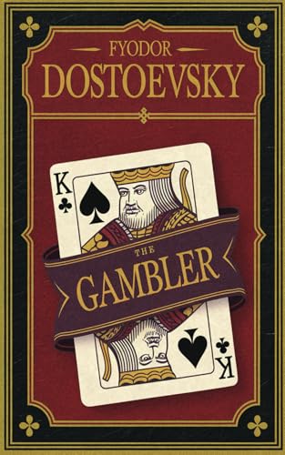 The Gambler: A Tale of Desire, Risk and Obsession - Translated by Frederick Whishaw The Gambler: A Tale of Desire, Risk and Obsession - Translated by Frederick Whishaw