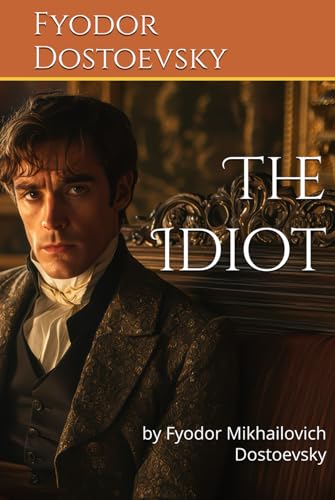 The Idiot: by Fyodor Mikhailovich Dostoevsky The Idiot: by Fyodor Mikhailovich Dostoevsky von Independently published