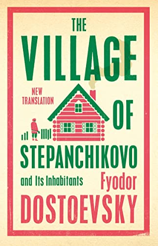 The Village of Stepanchikovo and Its Inhabitants: Newly Translated and Annotated (Alma Classics)