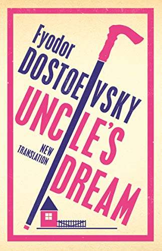 Uncle's Dream: New Translation: Newly Translated and Annotated (Alma Classics 101 Pages)